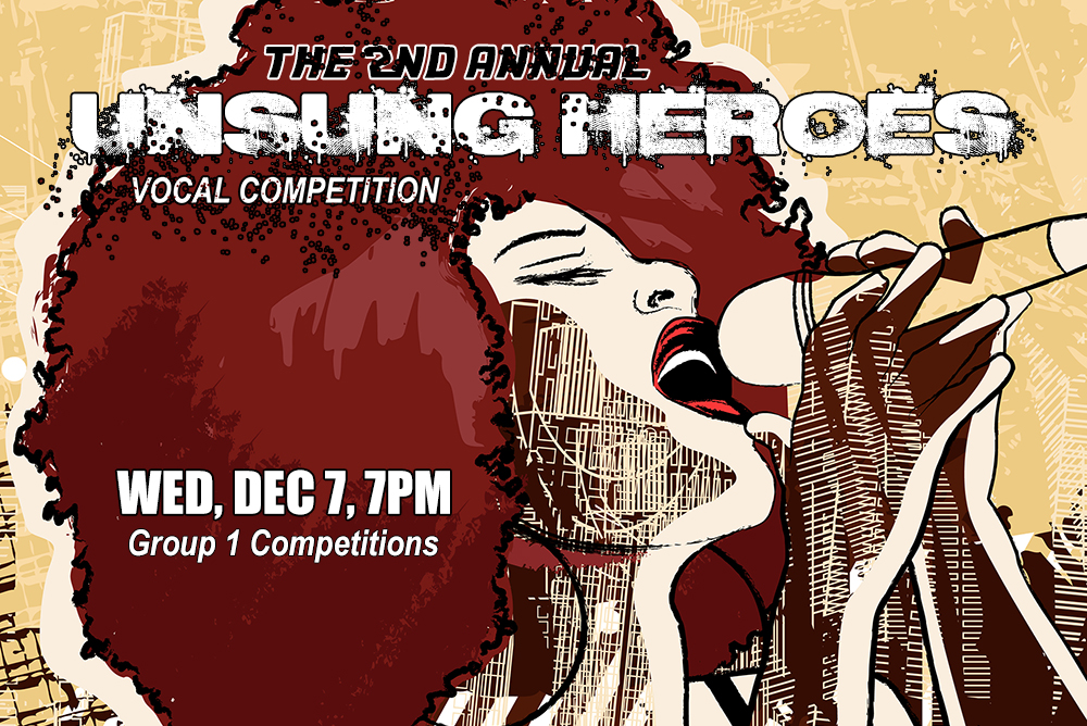TUESDAY, NOVEMBER 22 . 7PM . 2ND ANNUAL UNSUNG HEROES VOCAL COMPETITION